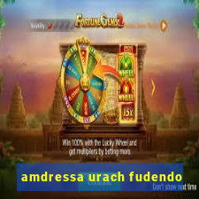 amdressa urach fudendo